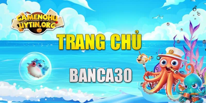 Banca30 - Sân Chơi Bắn Cá Cuốn Hút Top Đầu Thị Trường