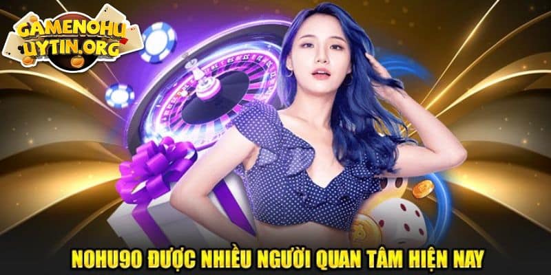 Nguyên do làm cho nhà cái nohu90.com trở nên thu hút người dùng