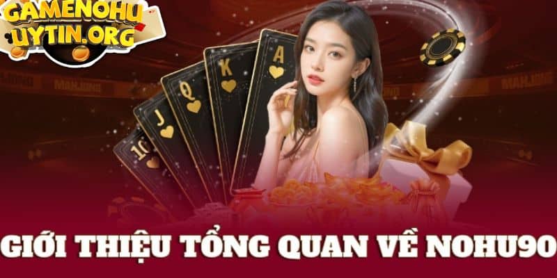 Sơ lược thông tin chung về cổng game nohu90