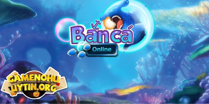 Tổng quan thông tin chung về game bắn cá online