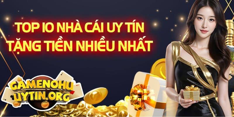 Top những nhà cái có sự kiện ưu đãi tặng tiền hot nhất