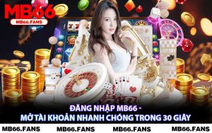 Đăng Nhập MB66 - Mở Tài Khoản Nhanh Chóng Trong 30 Giây
