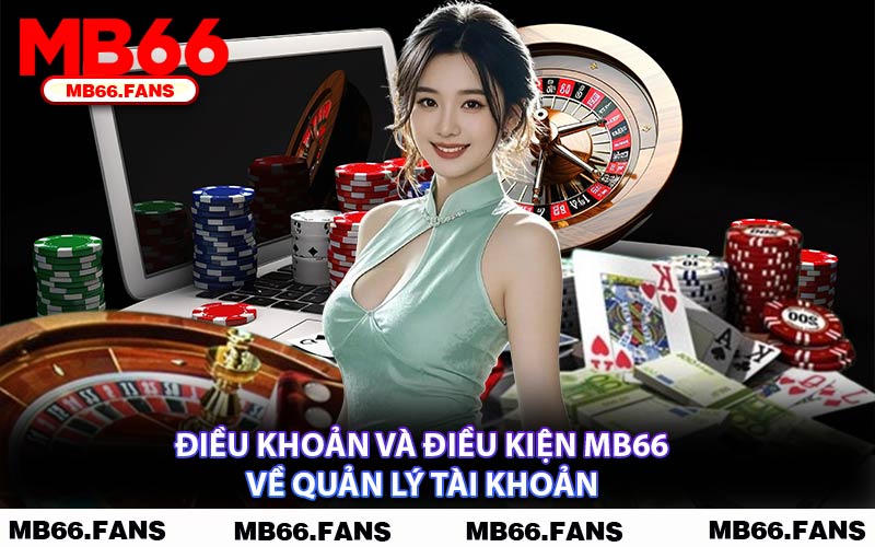 Điều Khoản Và Điều Kiện MB66 Về Quản Lý Tài Khoản