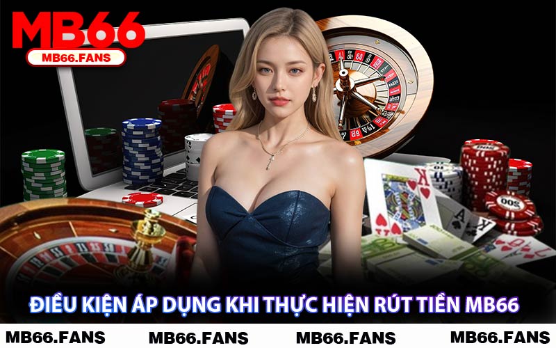 Điều Kiện Áp Dụng Khi Thực Hiện Rút Tiền MB66