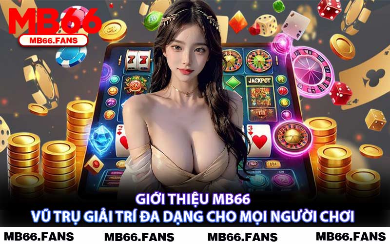 Giới Thiệu MB66 Vũ Trụ Giải Trí Đa Dạng Cho Mọi Người Chơi