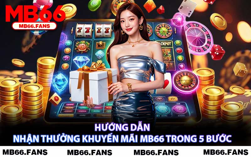 Hướng Dẫn Nhận Thưởng Khuyến Mãi MB66 Trong 5 Bước
