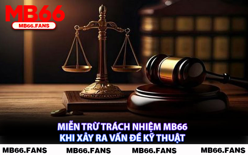 Miễn Trừ Trách Nhiệm MB66 Khi Xảy Ra Vấn Đề Kỹ Thuật