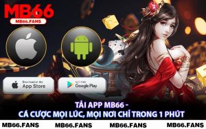 Tải App MB66 - Cá Cược Mọi Lúc, Mọi Nơi Chỉ Trong 1 Phút
