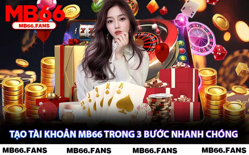 Tạo Tài Khoản MB66 Trong 3 Bước Nhanh Chóng