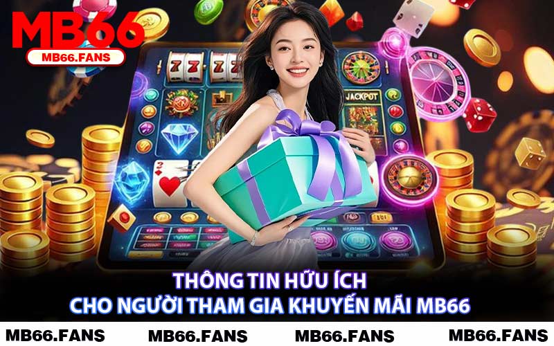 Thông Tin Hữu Ích Cho Người Tham Gia Khuyến Mãi MB66