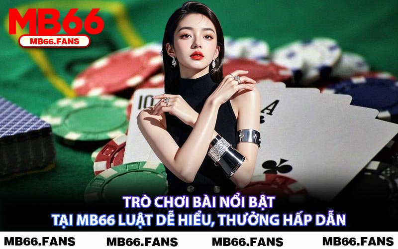 Trò Chơi Bài Nổi Bật Tại MB66 Luật Dễ Hiểu, Thưởng Hấp Dẫn